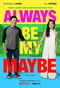 Always Be My Maybe poster